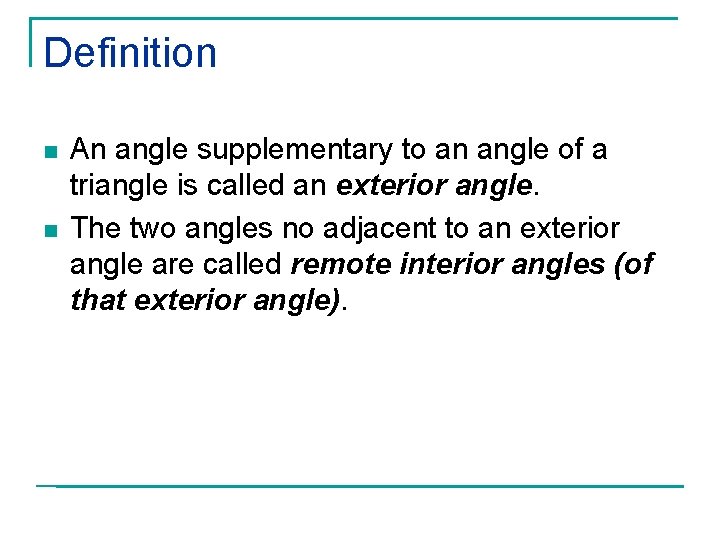 Definition n n An angle supplementary to an angle of a triangle is called