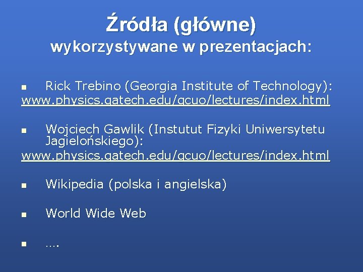 Źródła (główne) wykorzystywane w prezentacjach: Rick Trebino (Georgia Institute of Technology): www. physics. gatech.