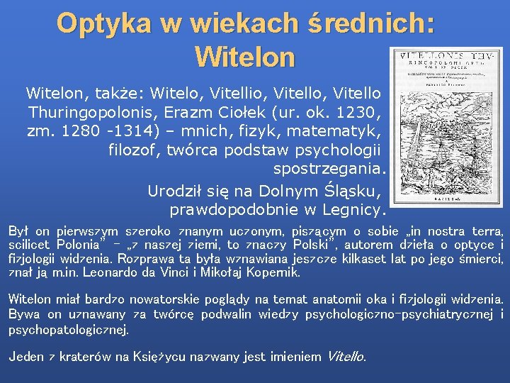 Optyka w wiekach średnich: Witelon, także: Witelo, Vitellio, Vitello Thuringopolonis, Erazm Ciołek (ur. ok.