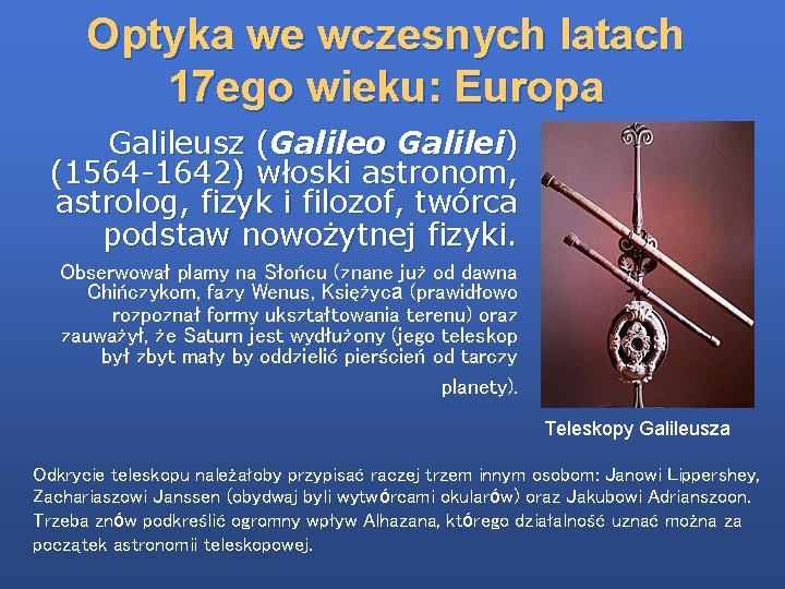 Optyka we wczesnych latach 17 ego wieku: Europa Galileusz (Galileo Galilei) (1564 -1642) włoski