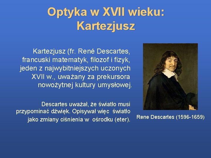 Optyka w XVII wieku: Kartezjusz (fr. René Descartes, francuski matematyk, filozof i fizyk, jeden