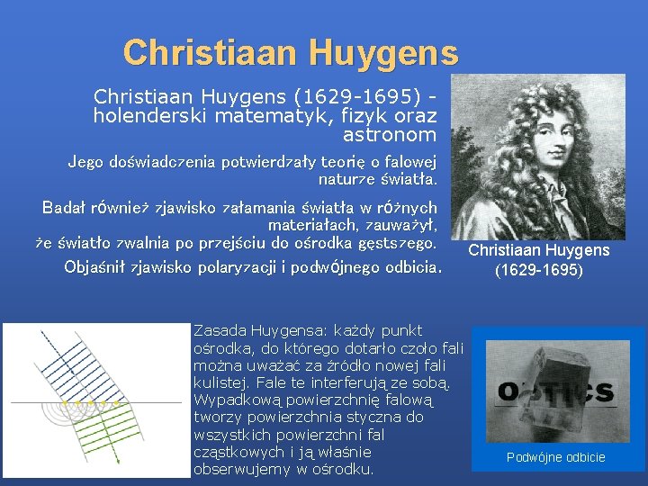 Christiaan Huygens (1629 -1695) holenderski matematyk, fizyk oraz astronom Jego doświadczenia potwierdzały teorię o