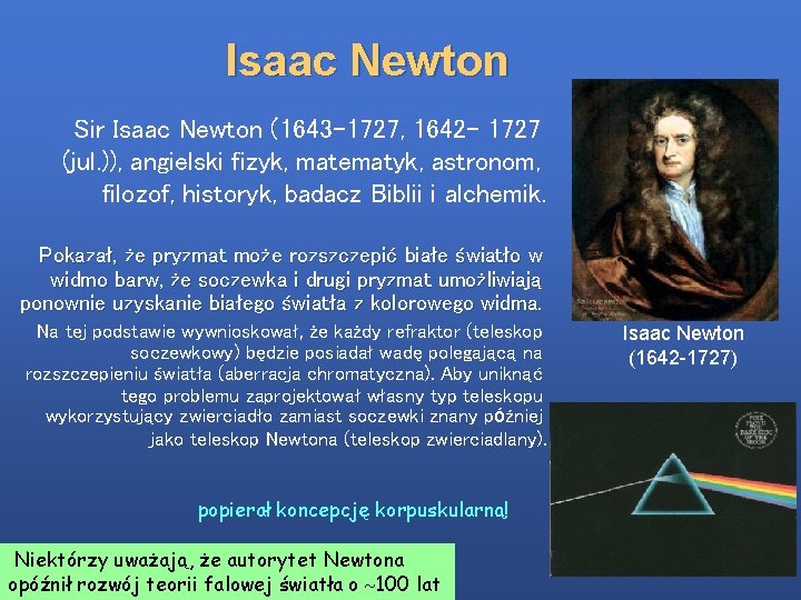 Isaac Newton Sir Isaac Newton (1643 -1727, 1642 - 1727 (jul. )), angielski fizyk,