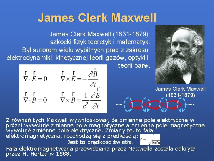 James Clerk Maxwell (1831 -1879) szkocki fizyk teoretyk i matematyk. Był autorem wielu wybitnych