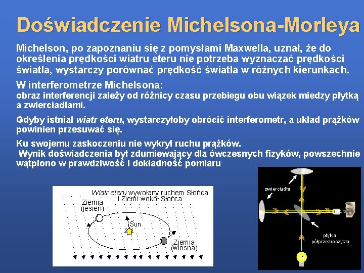 Doświadczenie Michelsona-Morleya Michelson, po zapoznaniu się z pomysłami Maxwella, uznał, że do określenia prędkości