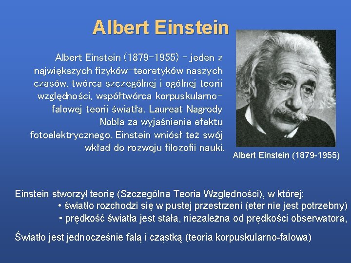 Albert Einstein (1879 -1955) – jeden z największych fizyków-teoretyków naszych czasów, twórca szczególnej i