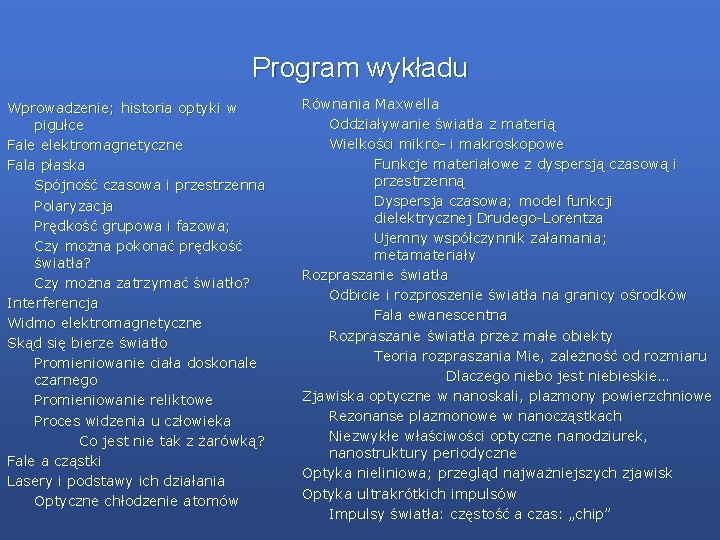 Program wykładu Wprowadzenie; historia optyki w pigułce Fale elektromagnetyczne Fala płaska Spójność czasowa i