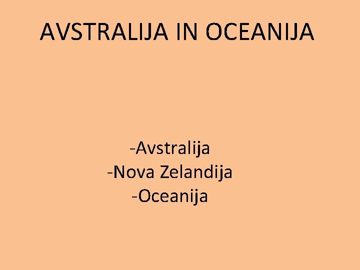 AVSTRALIJA IN OCEANIJA -Avstralija -Nova Zelandija -Oceanija 