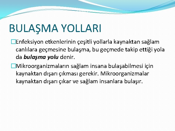 BULAŞMA YOLLARI �Enfeksiyon etkenlerinin çeşitli yollarla kaynaktan sağlam canlılara geçmesine bulaşma, bu geçmede takip