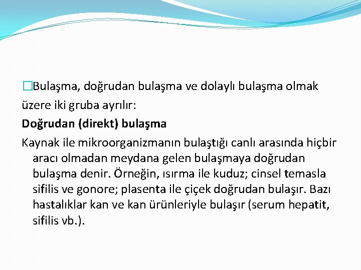 �Bulaşma, doğrudan bulaşma ve dolaylı bulaşma olmak üzere iki gruba ayrılır: Doğrudan (direkt) bulaşma