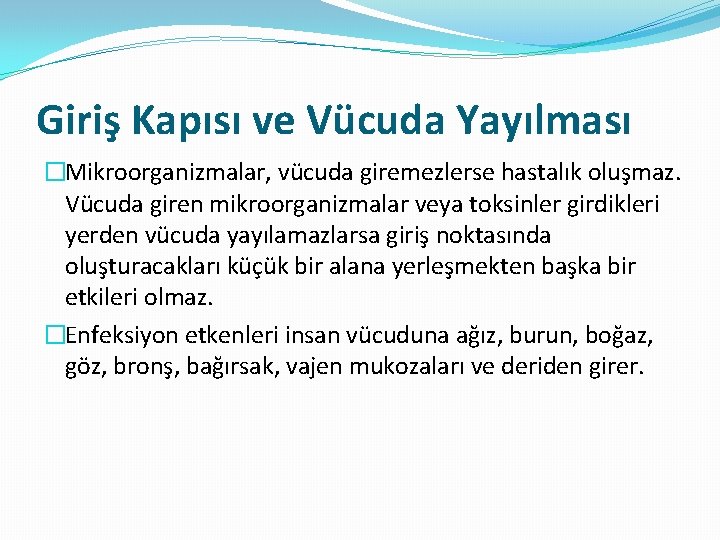 Giriş Kapısı ve Vücuda Yayılması �Mikroorganizmalar, vücuda giremezlerse hastalık oluşmaz. Vücuda giren mikroorganizmalar veya