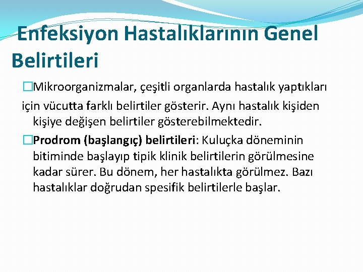 Enfeksiyon Hastalıklarının Genel Belirtileri �Mikroorganizmalar, çeşitli organlarda hastalık yaptıkları için vücutta farklı belirtiler gösterir.