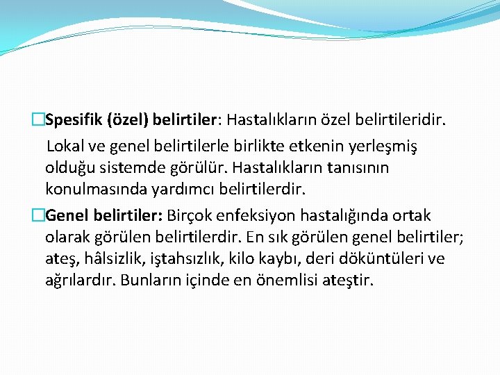 �Spesifik (özel) belirtiler: Hastalıkların özel belirtileridir. Lokal ve genel belirtilerle birlikte etkenin yerleşmiş olduğu