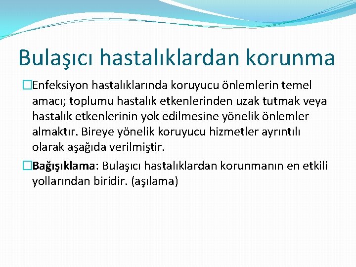 Bulaşıcı hastalıklardan korunma �Enfeksiyon hastalıklarında koruyucu önlemlerin temel amacı; toplumu hastalık etkenlerinden uzak tutmak