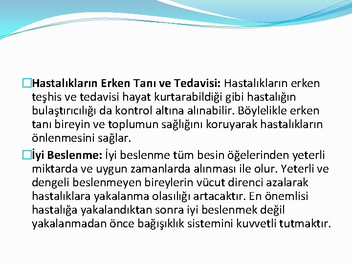 �Hastalıkların Erken Tanı ve Tedavisi: Hastalıkların erken teşhis ve tedavisi hayat kurtarabildiği gibi hastalığın