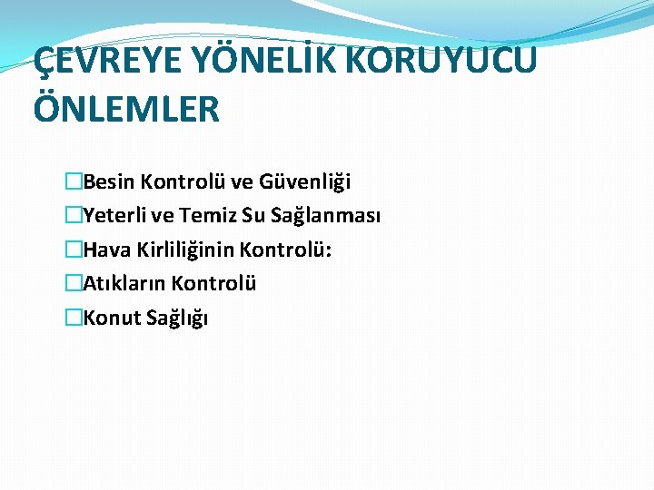 ÇEVREYE YÖNELİK KORUYUCU ÖNLEMLER �Besin Kontrolü ve Güvenliği �Yeterli ve Temiz Su Sağlanması �Hava