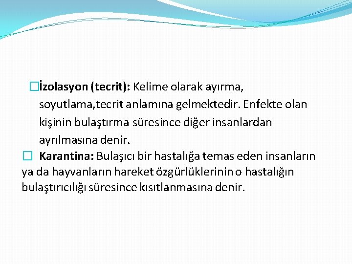 �İzolasyon (tecrit): Kelime olarak ayırma, soyutlama, tecrit anlamına gelmektedir. Enfekte olan kişinin bulaştırma süresince