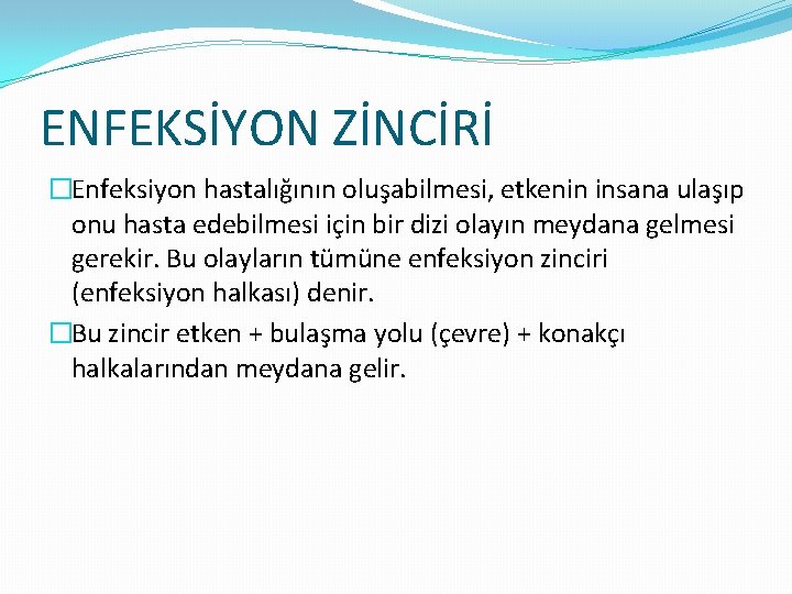 ENFEKSİYON ZİNCİRİ �Enfeksiyon hastalığının oluşabilmesi, etkenin insana ulaşıp onu hasta edebilmesi için bir dizi