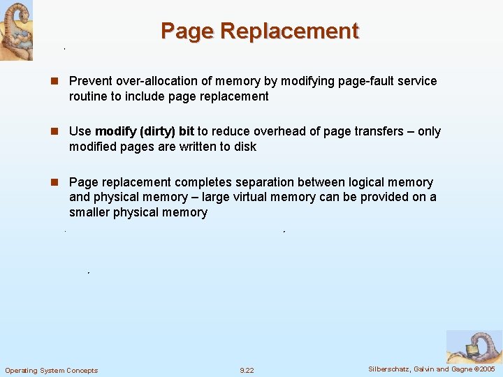 Page Replacement n Prevent over-allocation of memory by modifying page-fault service routine to include