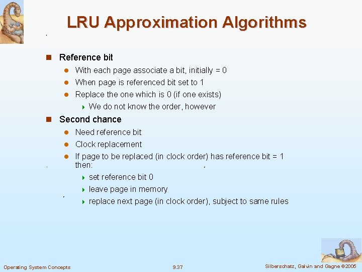 LRU Approximation Algorithms n Reference bit l With each page associate a bit, initially