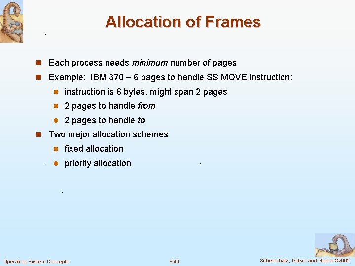 Allocation of Frames n Each process needs minimum number of pages n Example: IBM