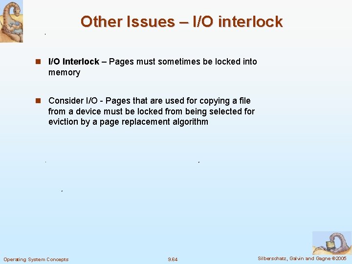 Other Issues – I/O interlock n I/O Interlock – Pages must sometimes be locked