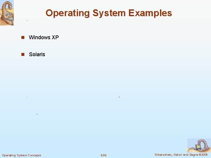 Operating System Examples n Windows XP n Solaris Operating System Concepts 9. 66 Silberschatz,