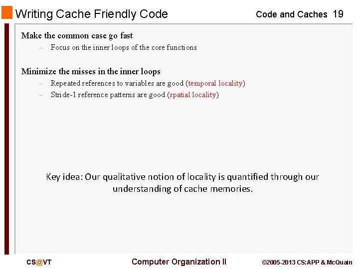 Writing Cache Friendly Code and Caches 19 Make the common case go fast –