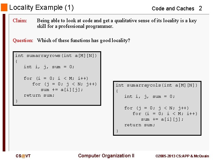 Locality Example (1) Claim: Code and Caches 2 Being able to look at code