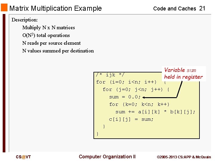 Matrix Multiplication Example Code and Caches 21 Description: Multiply N x N matrices O(N