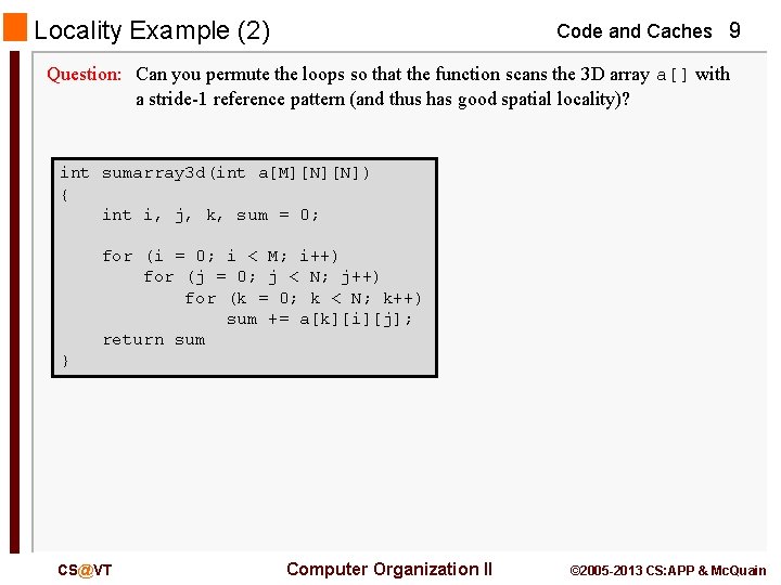 Locality Example (2) Code and Caches 9 Question: Can you permute the loops so