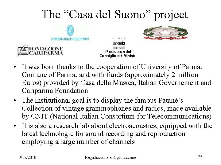 The “Casa del Suono” project Presidenza del Consiglio dei Ministri • It was born