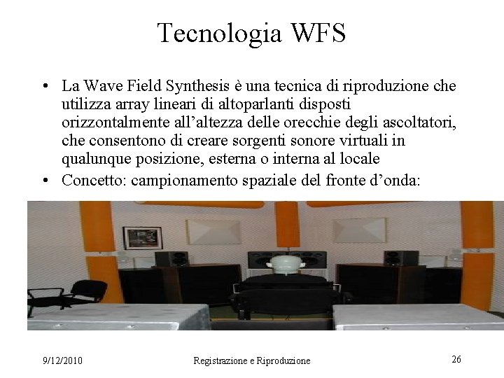 Tecnologia WFS • La Wave Field Synthesis è una tecnica di riproduzione che utilizza