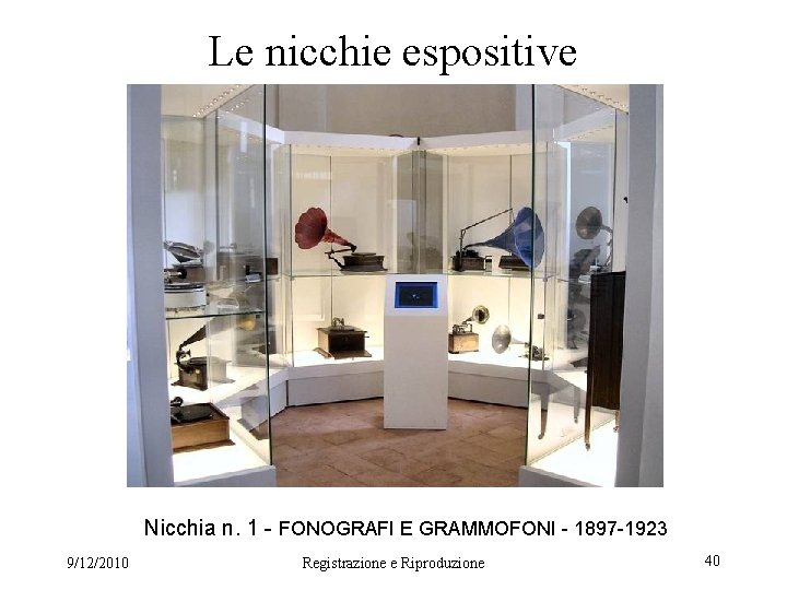Le nicchie espositive Nicchia n. 1 - FONOGRAFI E GRAMMOFONI - 1897 -1923 9/12/2010