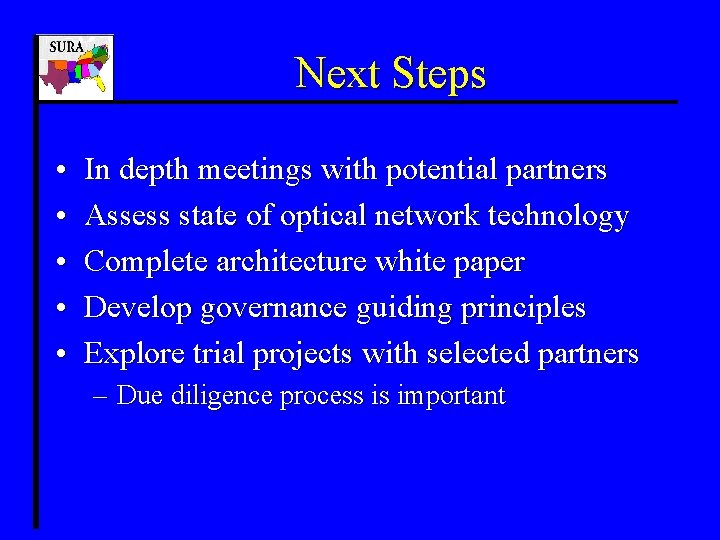 Next Steps • • • In depth meetings with potential partners Assess state of