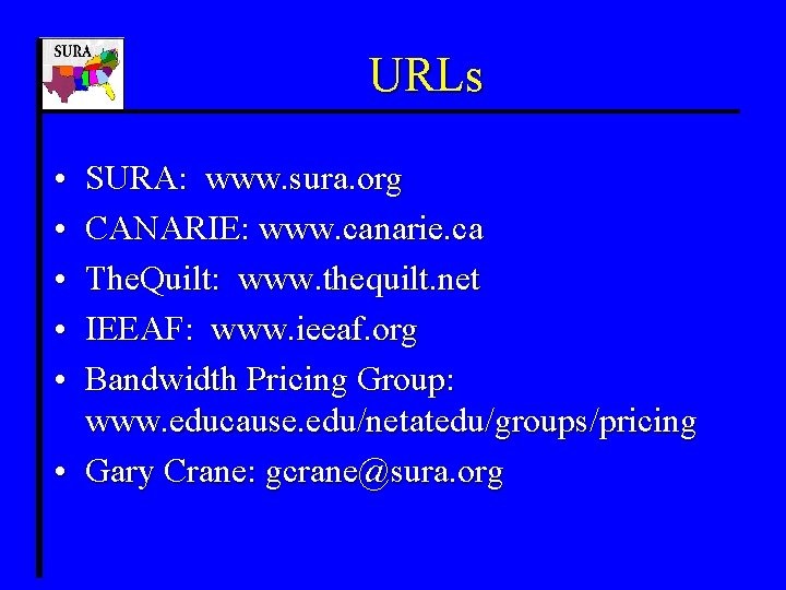 URLs • • • SURA: www. sura. org CANARIE: www. canarie. ca The. Quilt: