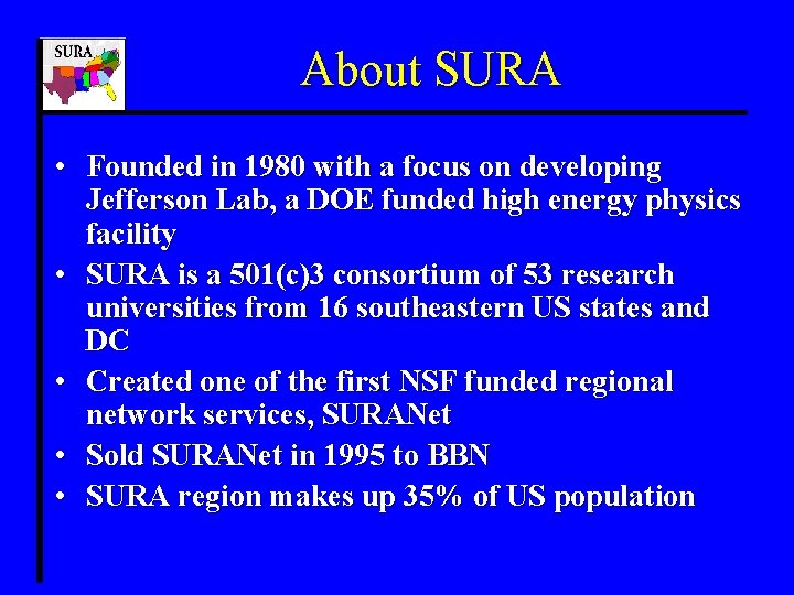 About SURA • Founded in 1980 with a focus on developing Jefferson Lab, a