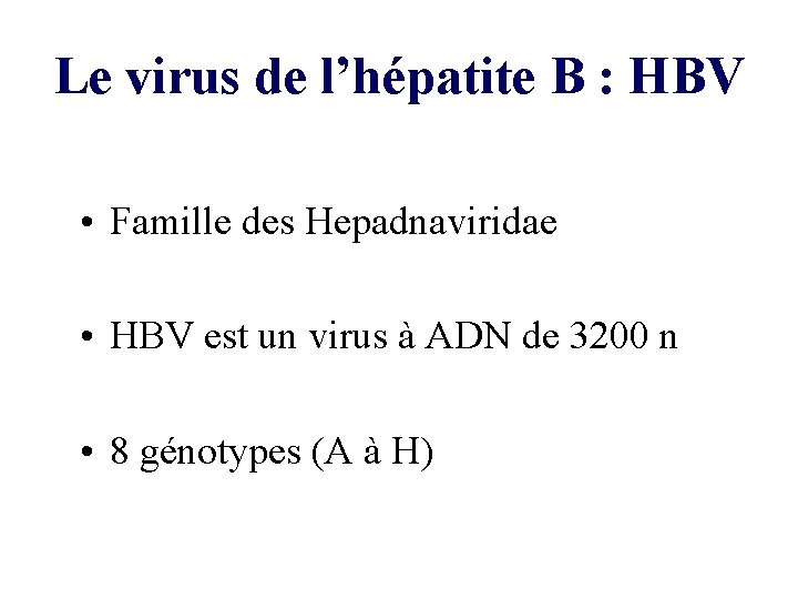 Le virus de l’hépatite B : HBV • Famille des Hepadnaviridae • HBV est