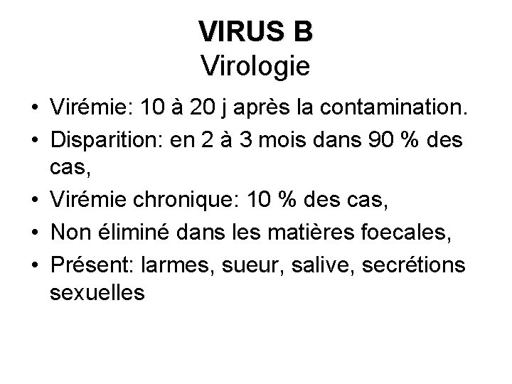 VIRUS B Virologie • Virémie: 10 à 20 j après la contamination. • Disparition: