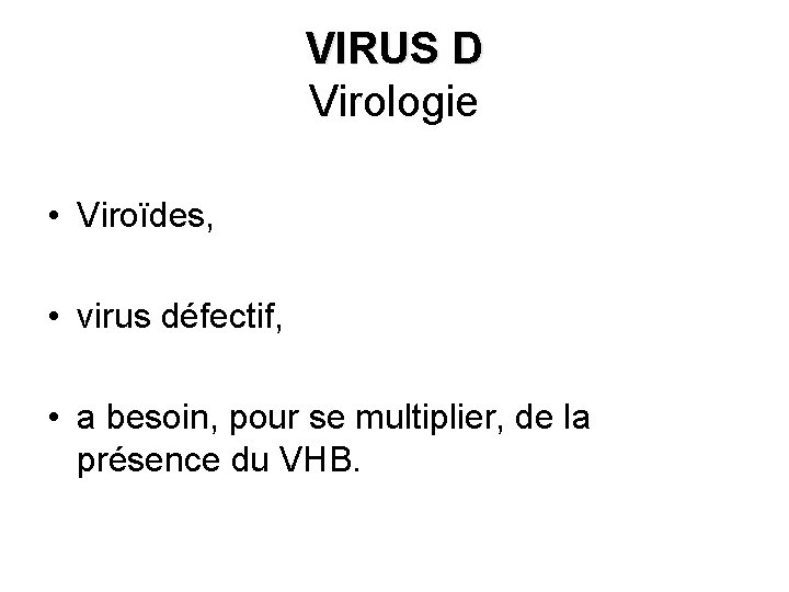 VIRUS D Virologie • Viroïdes, • virus défectif, • a besoin, pour se multiplier,