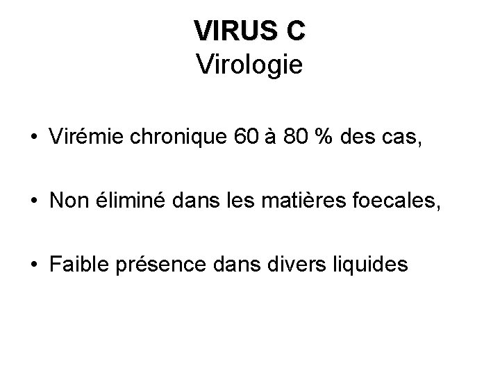 VIRUS C Virologie • Virémie chronique 60 à 80 % des cas, • Non
