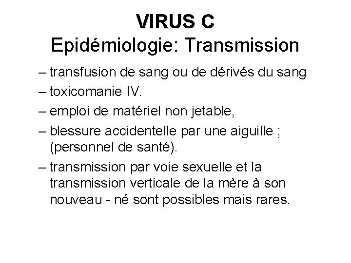 VIRUS C Epidémiologie: Transmission – transfusion de sang ou de dérivés du sang –