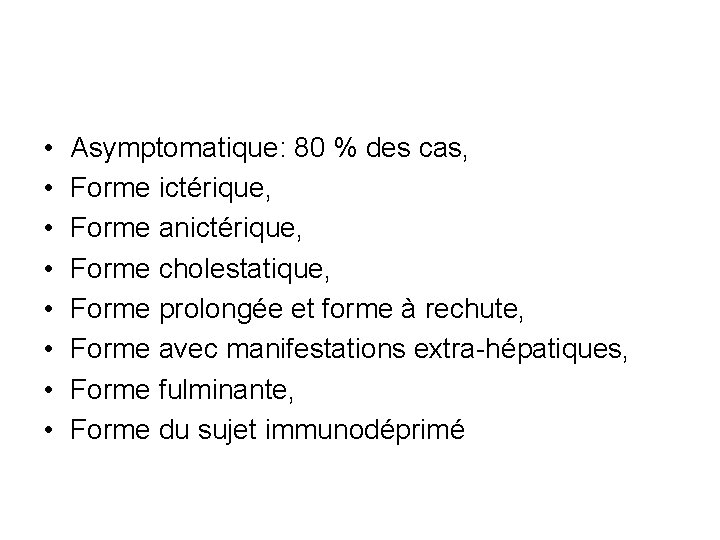  • • Asymptomatique: 80 % des cas, Forme ictérique, Forme anictérique, Forme cholestatique,