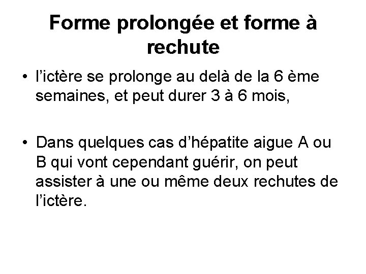 Forme prolongée et forme à rechute • l’ictère se prolonge au delà de la