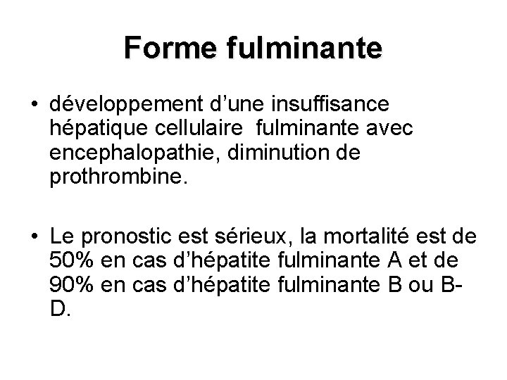 Forme fulminante • développement d’une insuffisance hépatique cellulaire fulminante avec encephalopathie, diminution de prothrombine.