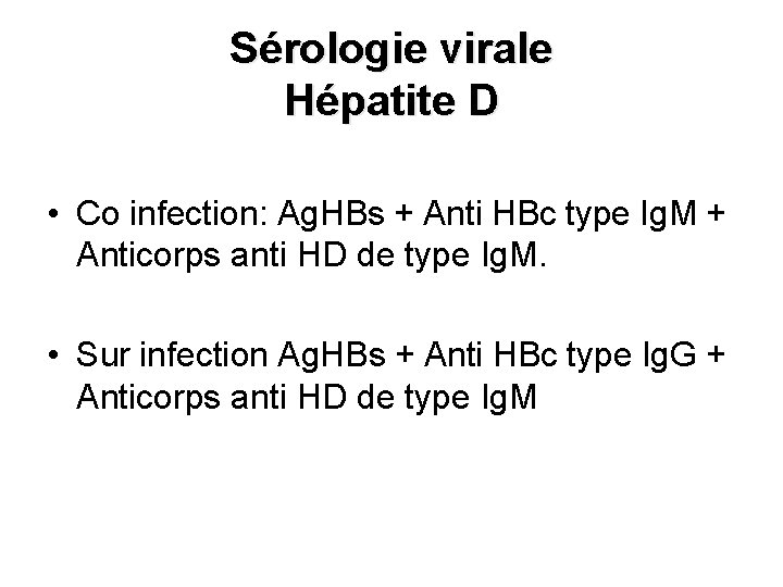 Sérologie virale Hépatite D • Co infection: Ag. HBs + Anti HBc type Ig.