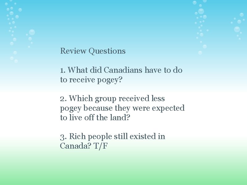 Review Questions 1. What did Canadians have to do to receive pogey? 2. Which