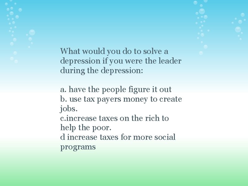 What would you do to solve a depression if you were the leader during