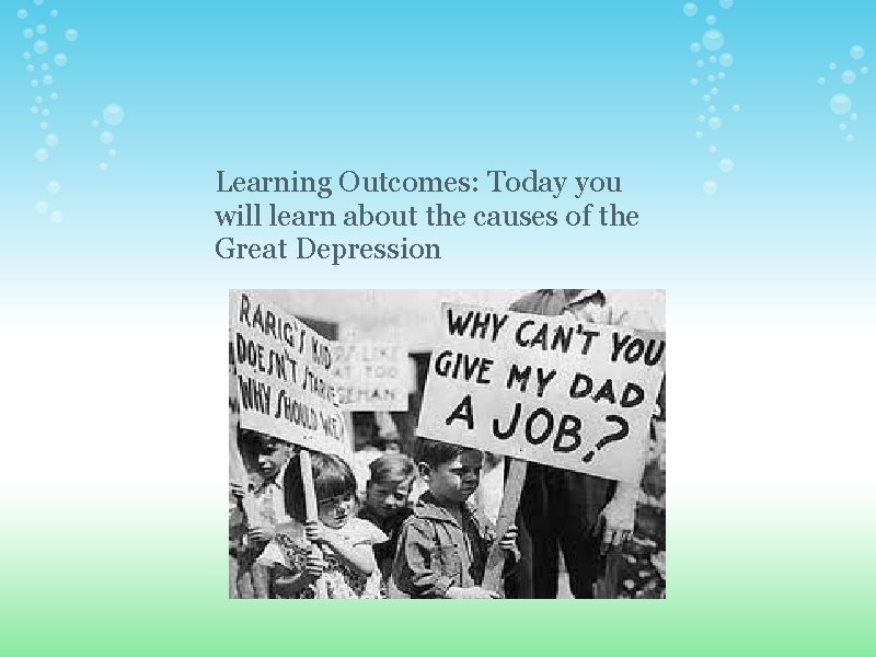 Learning Outcomes: Today you will learn about the causes of the Great Depression 