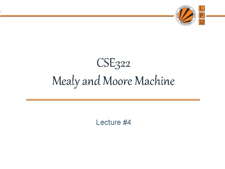 CSE 322 Mealy and Moore Machine Lecture #4 